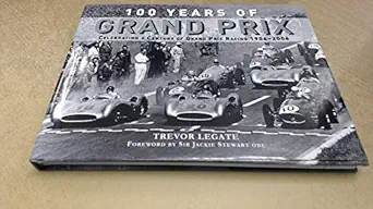 100 years of grand prix celebrating a century of grand prix racing 1906 2006 1st edition trevor legate