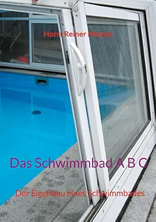 das schwimmbad a b c der eigenbau eines schwimmbades 1st edition horst reiner menzel 3755776235,