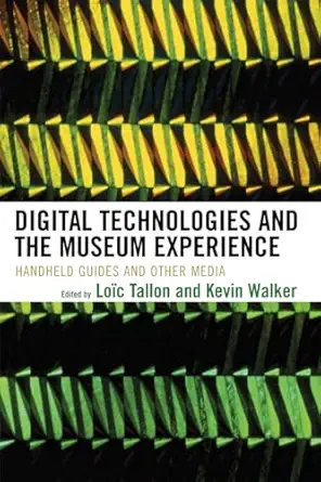 digital technologies and the museum experience handheld guides and other media 1st edition loa c tallon