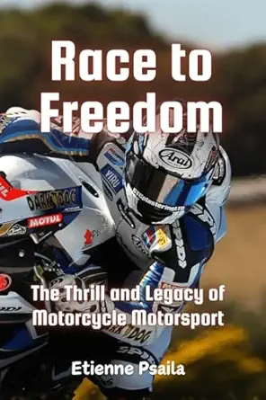 race to freedom the thrill and legacy of motorcycle motorsport 1st edition etienne psaila 1923432672,