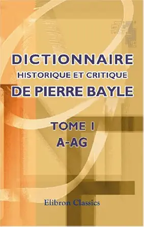 dictionnaire historique et critique de pierre bayle tome 1 a ag 1st edition pierre bayle 0543992985,