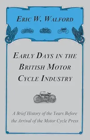 early days in the british motor cycle industry a brief history of the years before the arrival of the motor
