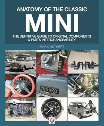 anatomy of the classic mini the definitive guide to original components and parts interchangeability 1st