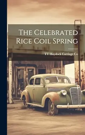 the celebrated rice coil spring 1st edition tt haydock carriage co 1020029951, 978-1020029950