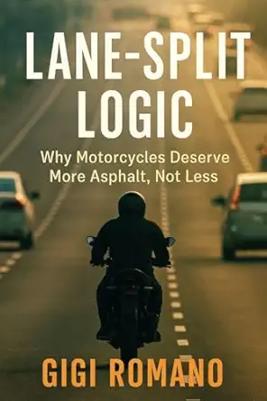 lane split logic why motorcycles deserve more asphalt not less 1st edition gigi romano 1923570404,