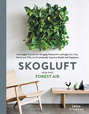 skogluft norwegian secrets for bringing natural air and light into your home and office to dramatically