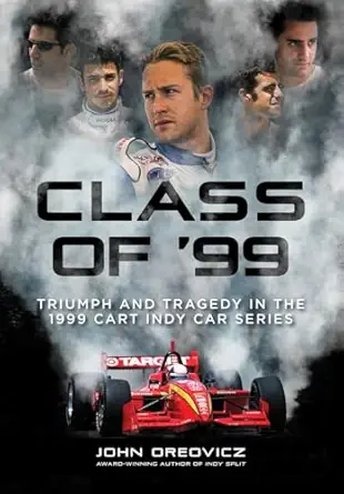 class of 99 triumph and tragedy in the 1999 cart indycar series 1st edition john oreovicz 1642341819,