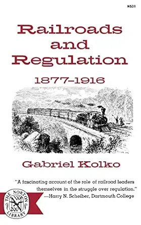 railroads and regulation 1877 1916 1st edition gabriel kolko 0393005313, 978-0393005318