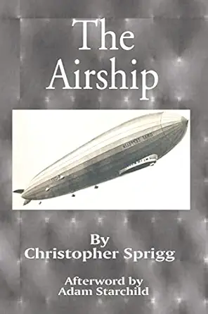 the airship its design history operation and future 1st edition christopher sprigg ,adam starchild