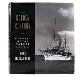 the golden century classic motor yachts 1830 1930 1st edition ross mactaggart 0393049493, 978-0393049497
