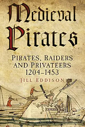 medieval pirates pirates raiders and privateers 1204 1453 1st edition jill eddison 0752481037, 978-0752481036