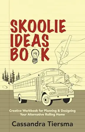 skoolie ideas book creative workbook for planning and designing your alternative rolling home 1st edition