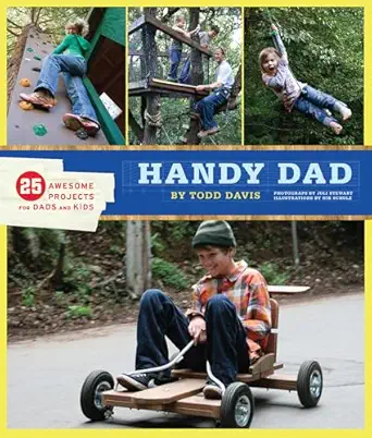 handy dad 25 awesome projects for dads and kids 1st edition todd davis 081186958x, 978-0811869584