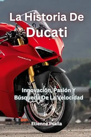la historia de ducati innovacia n pasia n y ba squeda de la velocidad 1st edition etienne psaila 1923361104,