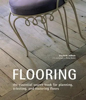 flooring the essential source book for planning selecting and restoring floors 1st edition elizabeth wilhide