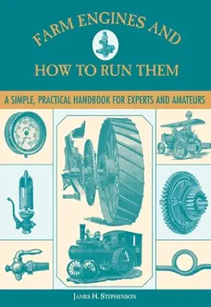 farm engines and how to run them a simple practical handbook for experts and amateurs 1st edition james h