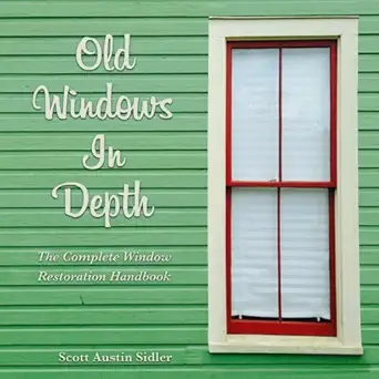 old windows in depth the complete window restoration handbook 1st edition scott sidler 1718966229,