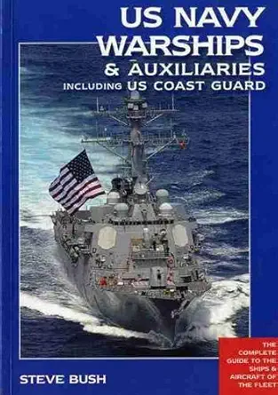 u s navy warships and auxiliaries including u s coast guard the complete guide to the ships and aircraft of