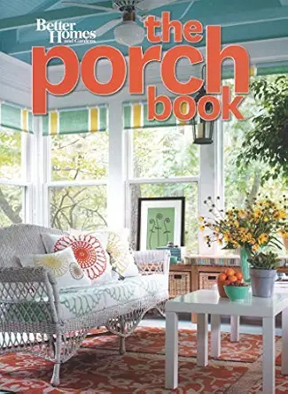 the porch book 1st edition better homes and gardens books 0470948523