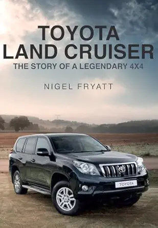 the toyota land cruiser the story of a legendary 4x4 1st edition nigel fryatt 1445671735, 978-1445671734