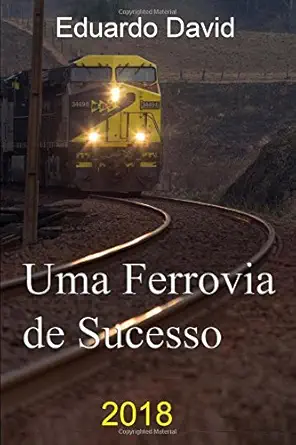 uma ferrovia de sucesso 1st edition eduardo david 1522724699, 978-1522724698