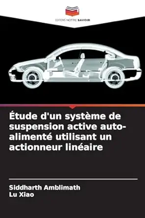 a tude dun systa me de suspension active auto alimenta utilisant un actionneur linaaire 1st edition siddharth