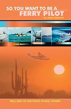 so you want to be a ferry pilot 1st edition spike nasmyth 1412010667, 978-1412010665
