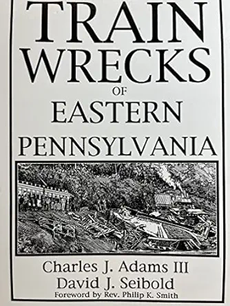 great train wrecks of eastern pennsylvania 1st edition iii adams, charles j ,david j seibold 1880683016,