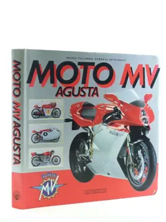 moto mv agusta a history of the marque from the birth to the renaissance with a complete catalogue of both