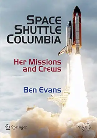 space shuttle columbia her missions and crews 1st edition ben evans 0387215174, 978-0387215174