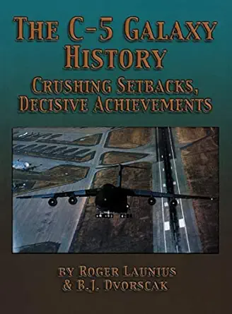 the c 5 galaxy history crushing setbacks decisive achievements 1st edition roger launius ,b j dvorscak