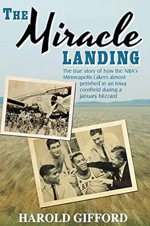 the miracle landing the true story of how the nbas minneapolis lakers almost perished in an iowa cornfield