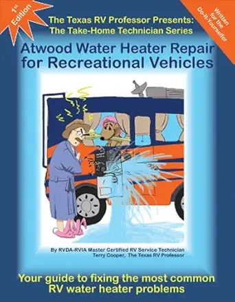 the texas rv professor presents atwood water heater repair for recreational vehicles 1st edition terry cooper