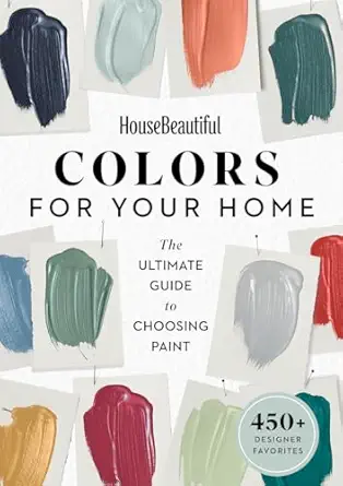 house beautiful colors for your home the ultimate guide to choosing paint 1st edition house beautiful