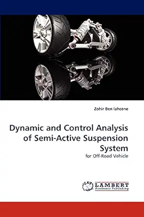 dynamic and control analysis of semi active suspension system for off road vehicle 1st edition zohir ben