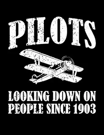pilots looking down on people since 1903 120 page 8 5x11 lined funny pilot notebook and aviation journal 1st
