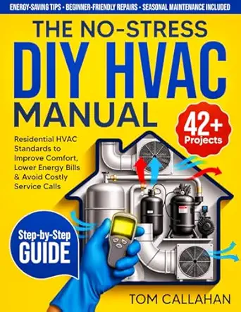 the no stress diy hvac manual 42+ step by step projects backed by residential hvac standards to improve