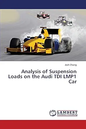 analysis of suspension loads on the audi tdi lmp1 car 1st edition josh chang 3659441023, 978-3659441028