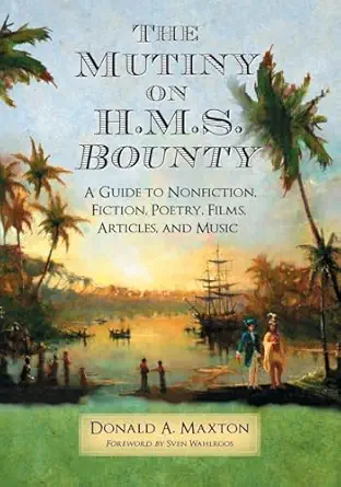 the mutiny on h m s bounty a guide to nonfiction fiction poetry films articles and music 1st edition donald a