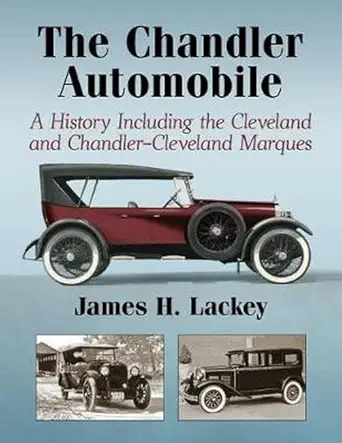 the chandler automobile a history including the cleveland and chandler cleveland marques 1st edition james h