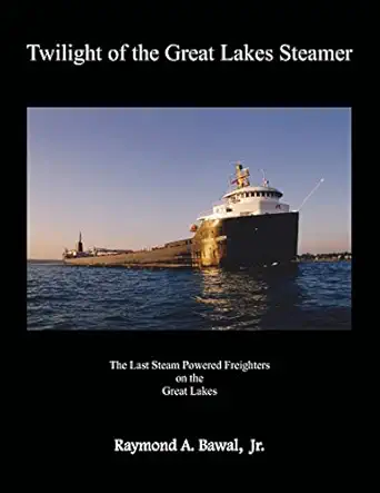 twilight of the great lakes steamer 1st edition raymond a bawal jr 0981815723, 978-0981815725