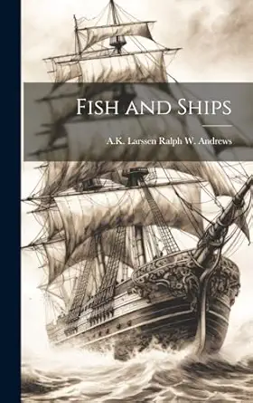 fish and ships 1st edition a k larssen ralph w andrews 1019354941, 978-1019354940