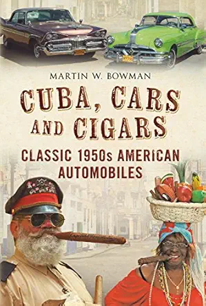 cuba cars and cigars classic 1950s american automobiles 1st edition martin bowman 178155188x, 978-1781551882