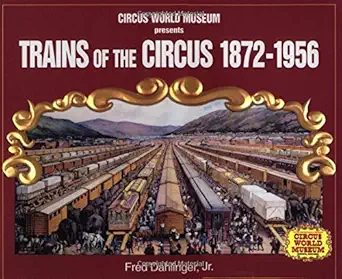 trains of the circus 1872 1956 1st edition jr fred dahlinger 1583880240, 978-1583880241