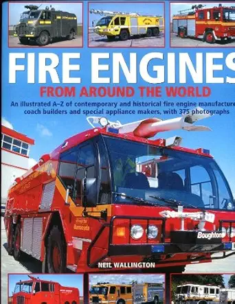 fire engines from around the world an illustrated directory of contemporary and historical fire engine