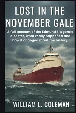lost in the november gale a full account of the edmund fitzgerald disaster what really happened and how it