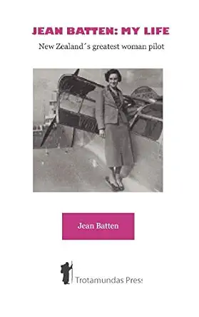 jean batten my life new zealands greatest woman pilot 1st edition jean batten 1906393192, 978-1906393199