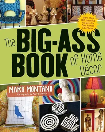 the big ass book of home dacor more than 100 inventive projects for cool homes like yours 1st edition mark