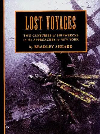 lost voyages two centuries of shipwrecks in the approaches to new york 1st edition bradley sheard 1881652173,