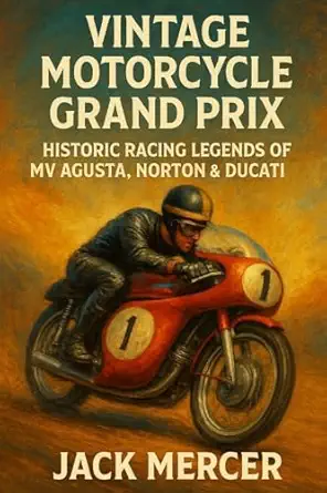 vintage motorcycle grand prix historic racing legends of mv agusta norton and ducati 1st edition jack mercer